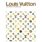 LOUIS VUITTON. ART, MODE ET ARCHITECTURE