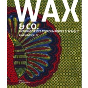  Wax & co - Anthologie des tissus imprimés d'Afrique  
