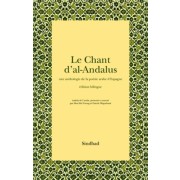  Le Chant d'al-Andalus - Une anthologie de la poésie arabe d'Espagne, édition bilingue arabe-français 