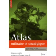  Atlas militaire et stratégique - Menaces, conflits et forces armées dans le monde  