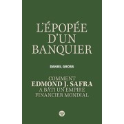  L'Epopée d'un banquier - Comment Edmond J. Safra a bâti un empire financier mondial  