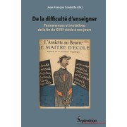  De la difficulté d'enseigner - Permanences et mutations de la fin du XVIII siècle à nos jours 