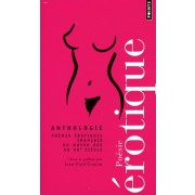  Anthologie de la poésie érotique - Poèmes érotiques français du Moyen Age au XXe siècle  