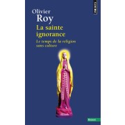  La sainte ignorance - Le temps de la religion sans culture 