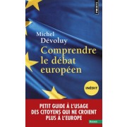  Comprendre le débat européen - Petit guide à l'usage des citoyens qui ne croient plus à l'Europe  