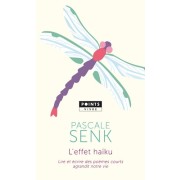  L'effet haïku - Lire et écrire des poèmes courts agrandit notre vie  