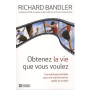  Obtenez la vie que vous voulez - Une méthode infaillible pour une transformation rapide et durable 