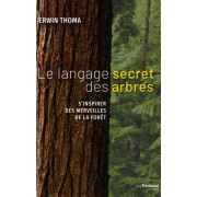  Le langage secret des arbres - S'inspirer des merveilles de la forêt  