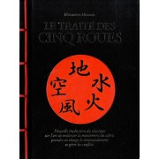  Le traité des cinq roues - Nouvelle traduction du classique sur l’art de maîtriser le maniement du sabre, prendre en charge le commandement et gérer les conflits  