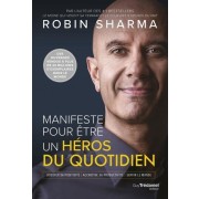  Manifeste pour être un héros du quotidien - Booster sa positivité - Accroître sa productivité - Servir le monde  