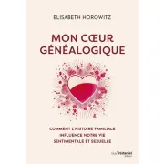 MON COEUR GENEALOGIQUE - COMMENT L'HISTOIRE FAMILI ALE INFLUENCE NOTR