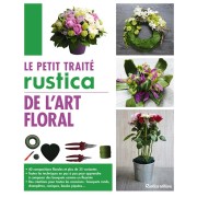  Le petit traité Rustica de l'art floral 