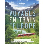  Le guide Lonely Planet des voyages en train en Europe - Le manuel indispensable pour découvrir l'Europe en train  