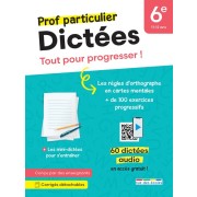  Prof particulier - Dictée 6e - Tout pour progresser ! Des dictées sonorisées pour travailler en autonomie et toutes les règles à connaître 