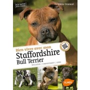  Savoir vivre avec mon Staffordshire Bull Terrier - Education, comportement, soins  