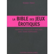  La Bible des jeux érotiques - Fantaisies érotiques à réaliser avec votre partenaire 