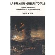  La première guerre totale - L'Europe de Napoléon et la naissance de la guerre moderne 