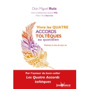  Vivre les quatre accords toltèques au quotidien ; maîtrisez le rêve de votre vie  