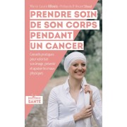  Prendre soin de son corps pendant un cancer - Conseils pratiques pour valoriser son image, prévenir et apaiser les maux physiques  