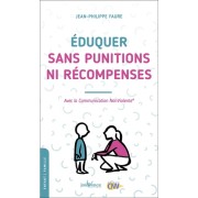  Eduquer sans punitions ni récompenses - Avec la communication nonviolente  