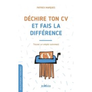  Déchire ton CV et fais la différence - Trouver un emploi autrement  