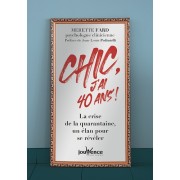 Chic, j'ai 40 ans ! - La crise de la quarantaine, un élan pour se révéler  