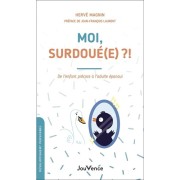  Moi, surdoué(e) ?! - De l'enfant précoce à l'adulte épanoui  
