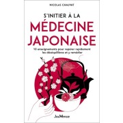  S’initier à la médecine japonaise - 10 enseignements pour repérer rapidement les déséquilibres et y remédier 