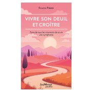  Vivre son deuil et croître - Faire de tous les moments de sa vie une symphonie 