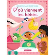  D'ou viennent les bébés ? - Mon grand livre de réponses  