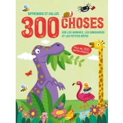  300 choses sur Les animaux, les dinosaures et les petites bêtes - Apprendre et coller 