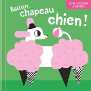  Ballon, chapeau… chien ! - Ouvre et découvre la surprise !  