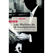  Les maîtres de la manipulation - Un siècle de persuasion de masse  