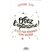  Osez l'optimisme ! - 10 clés pour réenchanter un peu, beaucoup, à la folie votre quotidien  