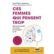  Ces femmes qui pensent trop ; débrancher (enfin) son mental et reconquérir sa vie 