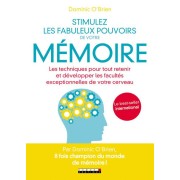 Stimulez les fabuleux pouvoirs de votre mémoire ; les techniques pour tout retenir et développer les facultés exceptionnelles de votre cerveau 