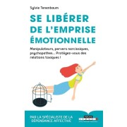  Se libérer de l'emprise émotionnelle - Manipulateurs, pervers narcissiques, psychopathes... Protégez-vous des relations toxiques  