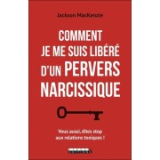  Comment je me suis libéré d'un pervers narcissique - Vous aussi, dites stop aux relations toxiques !  