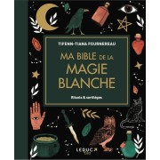 Ma bible de la magie blanche - Rituels & sortilèges 