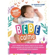  La méthode bébé calme - Les 5 principes infaillibles du Dr Karp pour apaiser les pleurs de votre enfant et favoriser son sommeil  