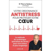  Votre ordonnance anti-stress pour vivre mieux et plus longtemps - La méthode du cardiologue spécialiste du stress pour vivre mieux et plus longtemps  