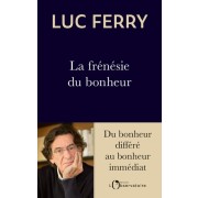  La frénésie du bonheur - Du bonheur différé au bonheur immédiat  