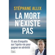  La mort n'existe pas - 15 ans d'enquête sur l'après vie pour gagner en sérénité 