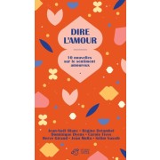  Dire l'amour - 10 nouvelles sur le sentiment amoureux  