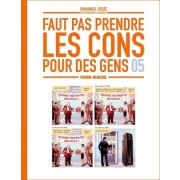  Faut pas prendre les cons pour des gens Tome 5  