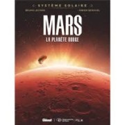 SYSTEME SOLAIRE - TOME 01 - MARS - MARS, LA PLANETE ROUGE