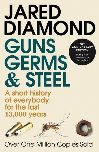   GUNS, GERMS AND STEEL - A SHORT HISTORY OF EVERYBODY FOR THE LAST 13 000 YEARS  