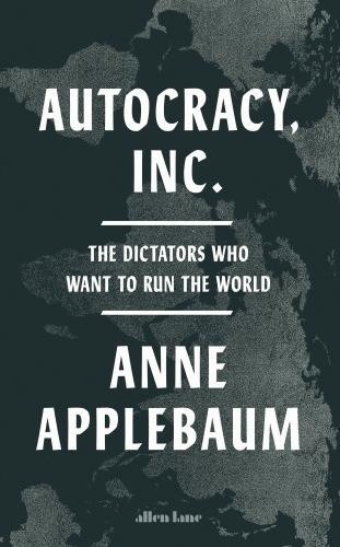  Autocracy, Inc - The Dictators Who Want to Run the World 