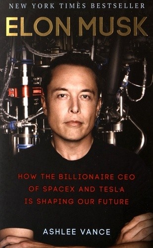  Elon Musk - How the Billionaire CEO of SpaceX and Tesla is Shaping Our Future 