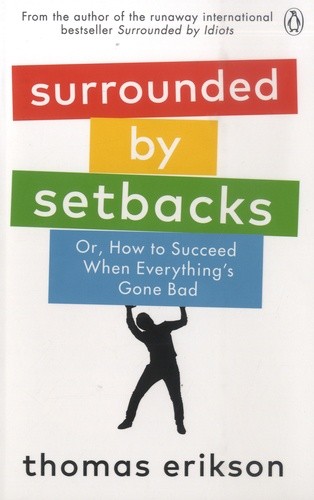  Surrounded by Setbacks - Or, How to Succeed When Everything's Gone Bad  